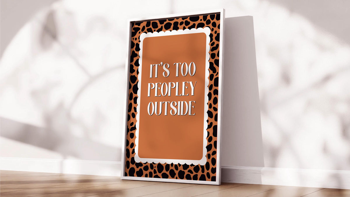 It’s Too Peopley Outside Print