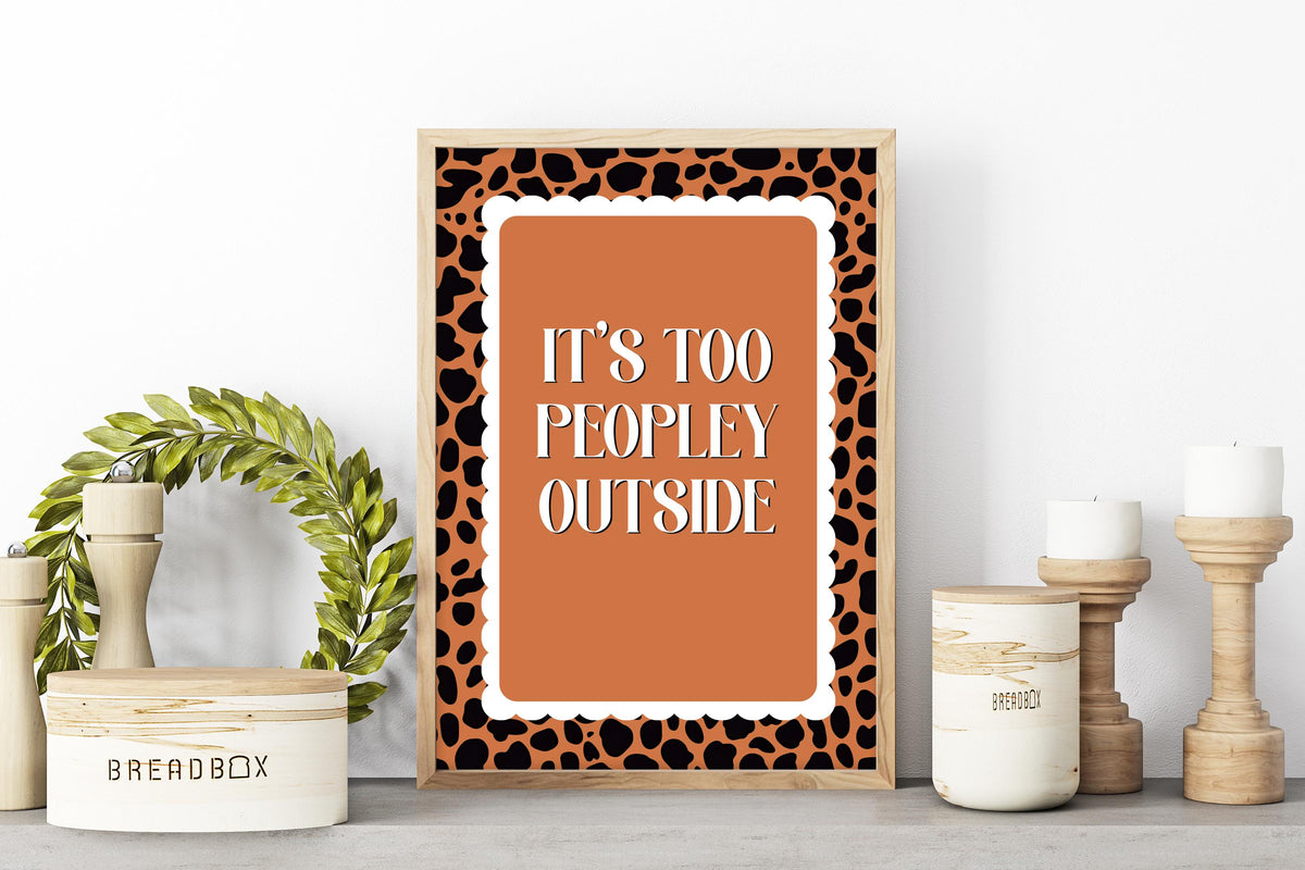 It’s Too Peopley Outside Print