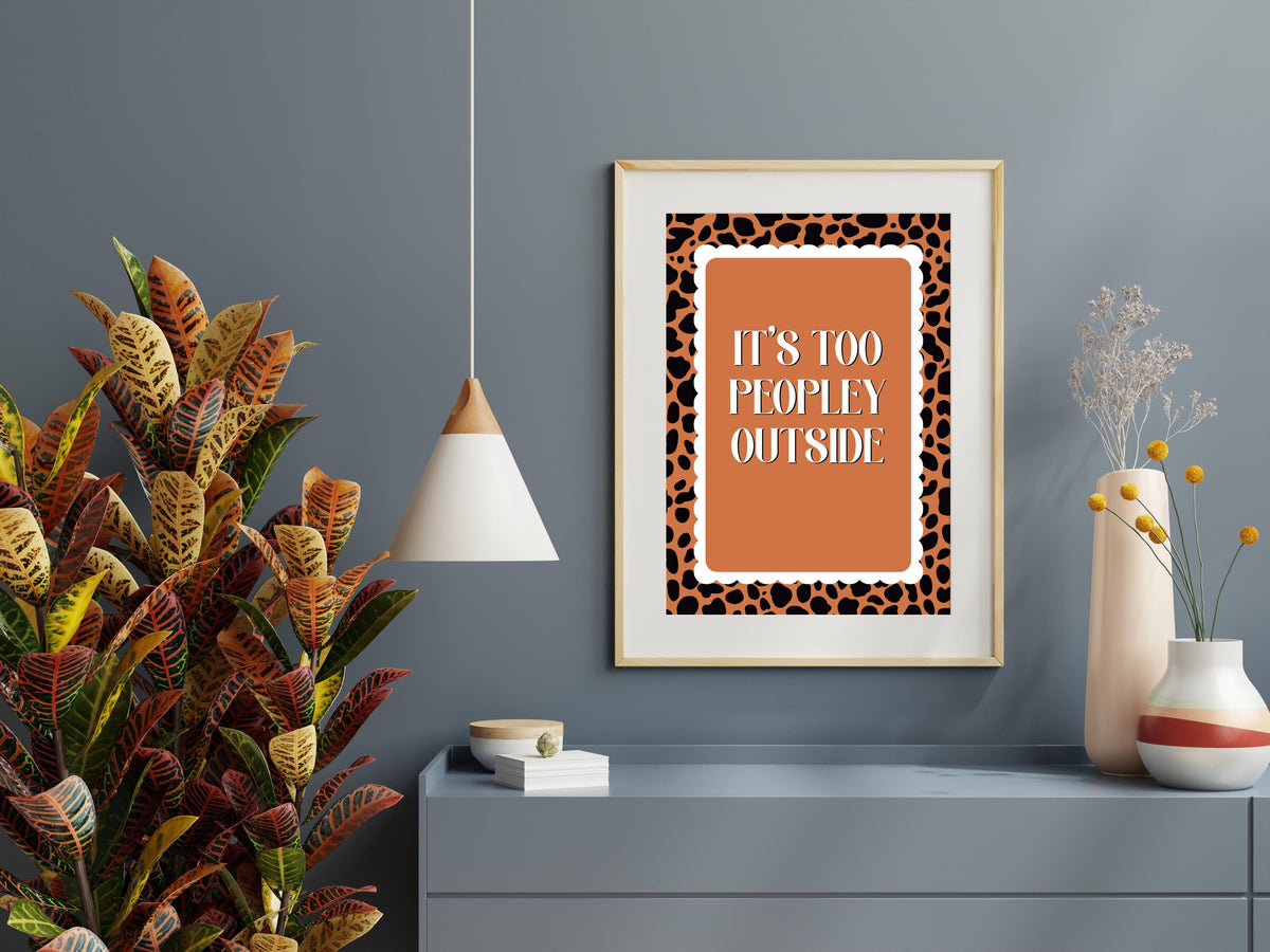 It’s Too Peopley Outside Print