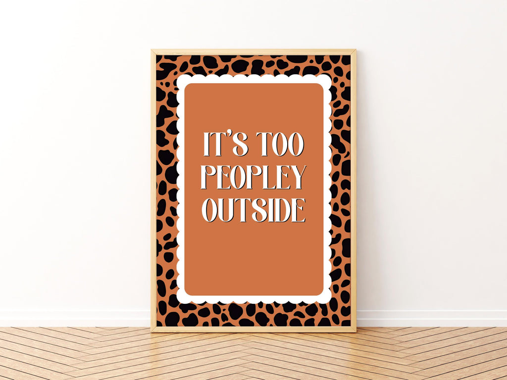 It’s Too Peopley Outside Print