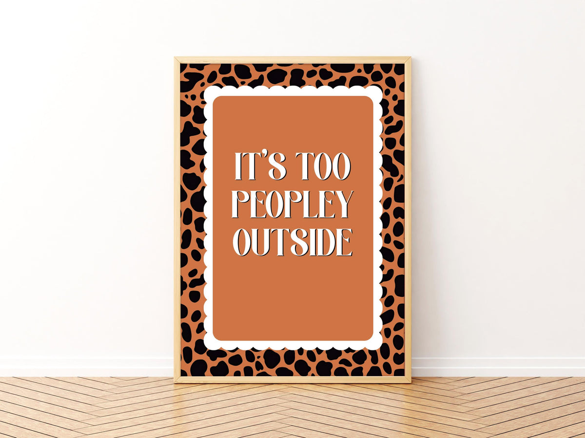 It’s Too Peopley Outside Print